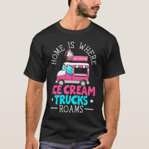 Home Is Where Ice Cream Trucks Roams Sundae Gelato T-Shirt