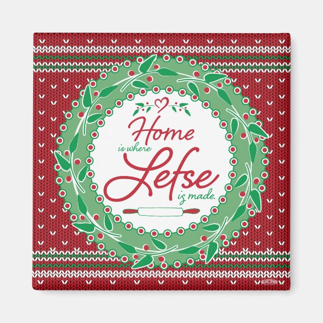 Home is Where Lefse is Made! Magnet (Front)