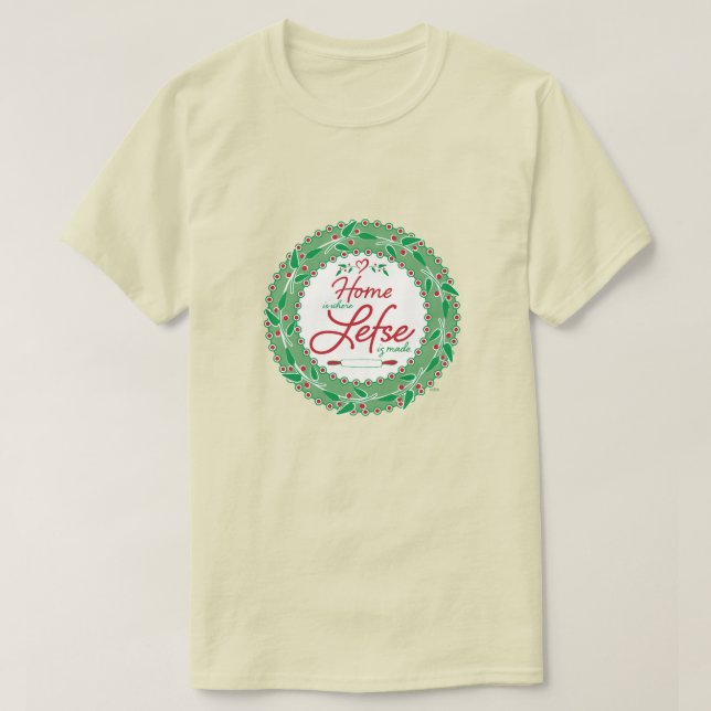 Home is Where Lefse is Made! T-Shirt (Design Front)
