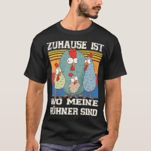Home Is Where Meine Chickens Are I Chicken Breeder T-Shirt