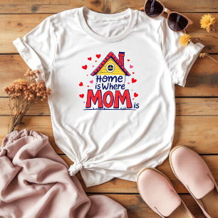 Home Is Where Mum Is Sentimental Mother's Day T-Shirt