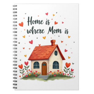 Home Is Where Mum Is– Sweet Heartfelt Mother’s Day Notebook