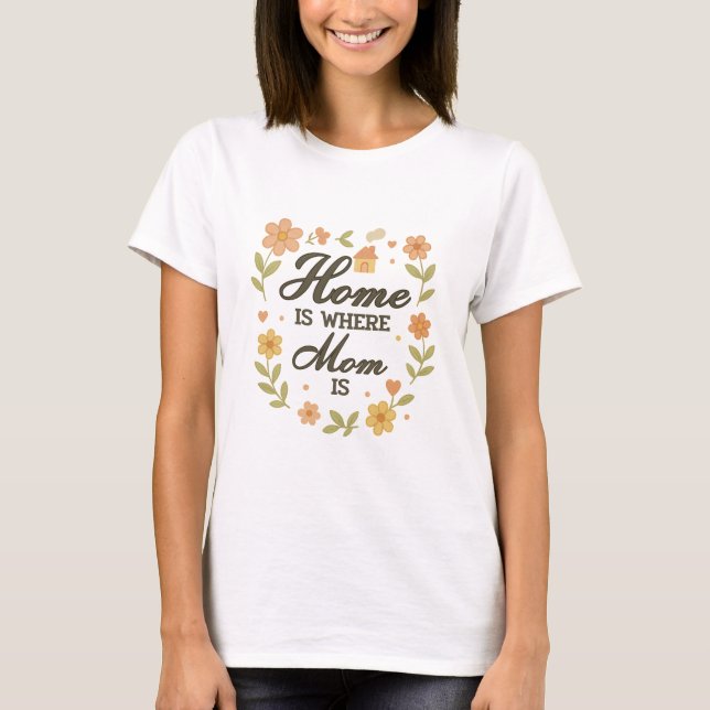Home Is Where Mum Is T-Shirt (Front)