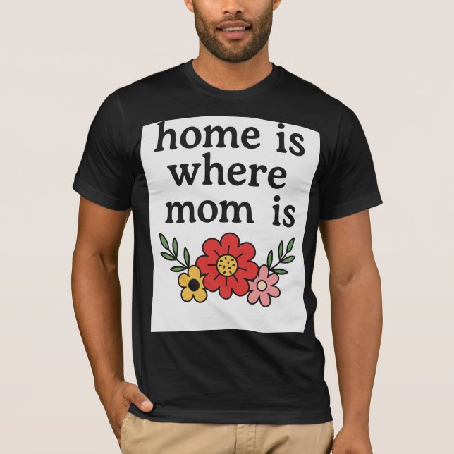 Home Is Where Mum Is T-Shirt (Front)