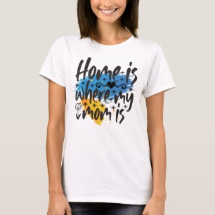 Home Is Where Mum Is T-Shirt