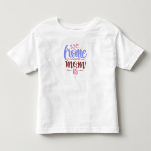 Home is where mum is toddler tshirt cute baby tee