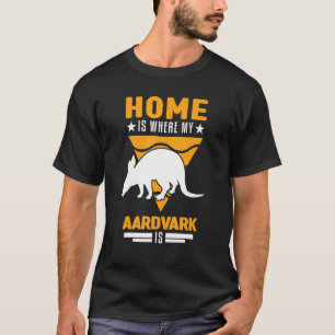 Home Is Where My Aardvark Is T-Shirt