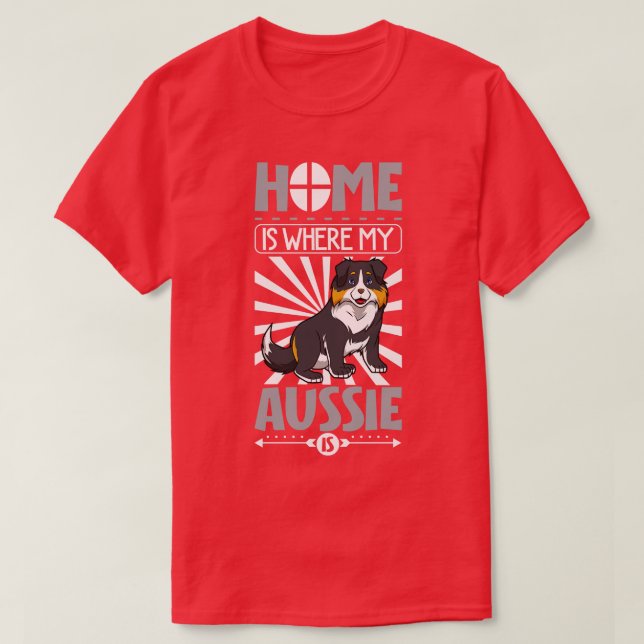 Home is where my Aussie is Australian Shepherd T-Shirt (Design Front)