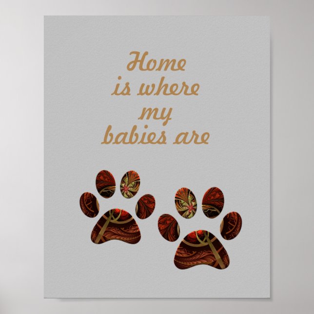 "Home is Where my Babies Are" Paw Print Poster (Front)