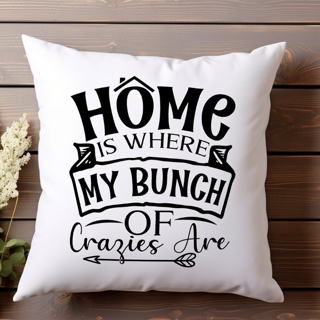 Home is Where My Bunch of Crazies Are Family Cushion (Creator Uploaded)