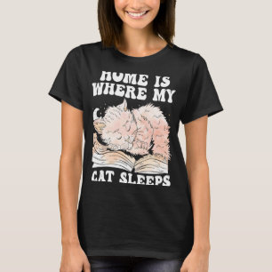 Home is where my Cat sleeps T-Shirt