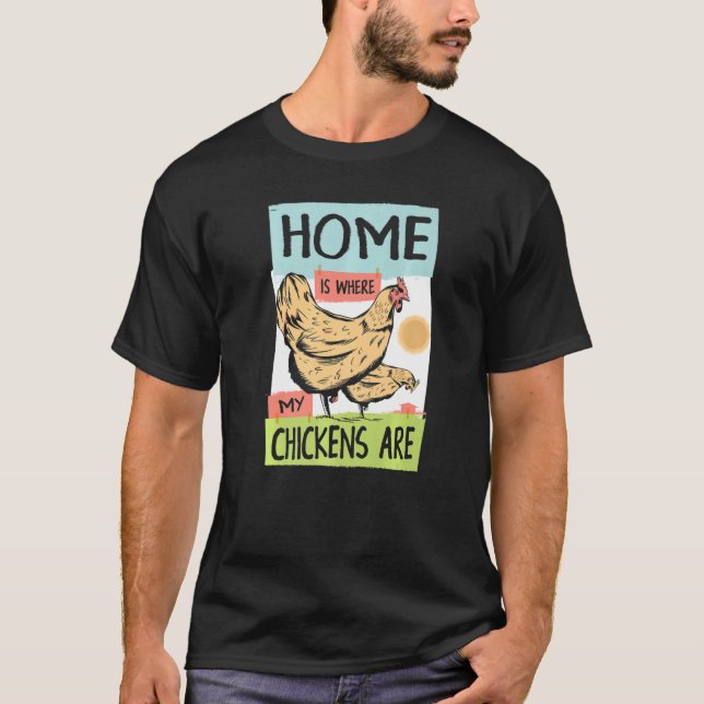 Home Is Where My Chickens Are Farm Animal Farmer   T-Shirt (Front)