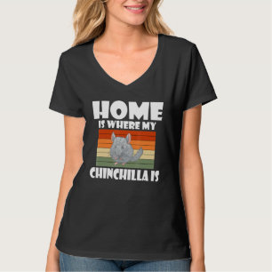Home Is Where My Chinchilla Is Chinchillas Owner T-Shirt