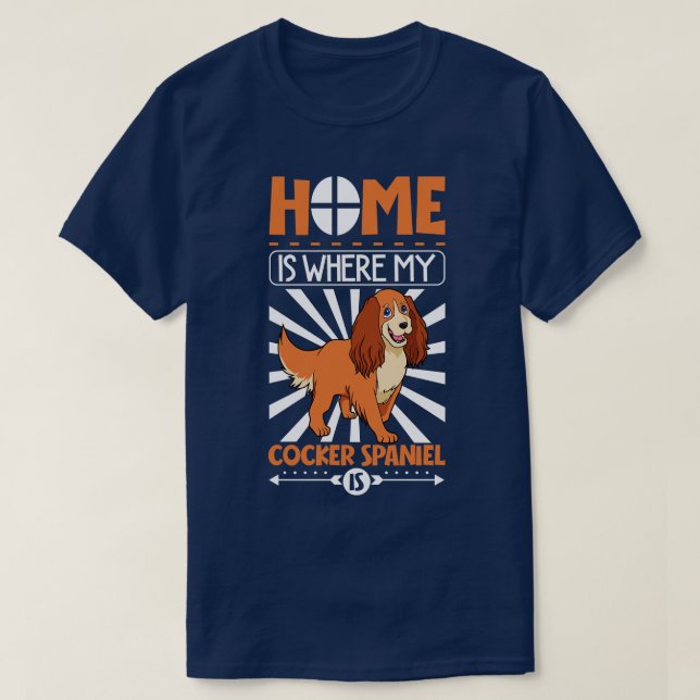 Home is where my Cocker Spaniel is Cocker Spaniel T-Shirt (Design Front)