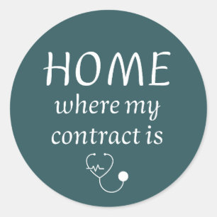 Home Is Where My Contract Is - Funny Travel Nurse Classic Round Sticker