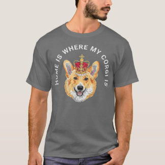 home is where my Corgi is  T-Shirt