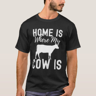 Home is Where My Cow Is Cute Farm Animal T-Shirt