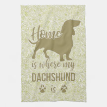 Home is Where my Dachshund is - Doxie Teckel Lover