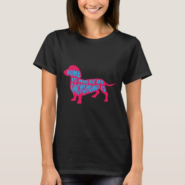 Home Is Where My Dachshund Is Pink T-Shirt (Front)