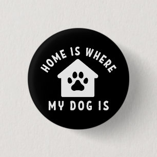 Home Is Where My Dog Is 3 Cm Round Badge