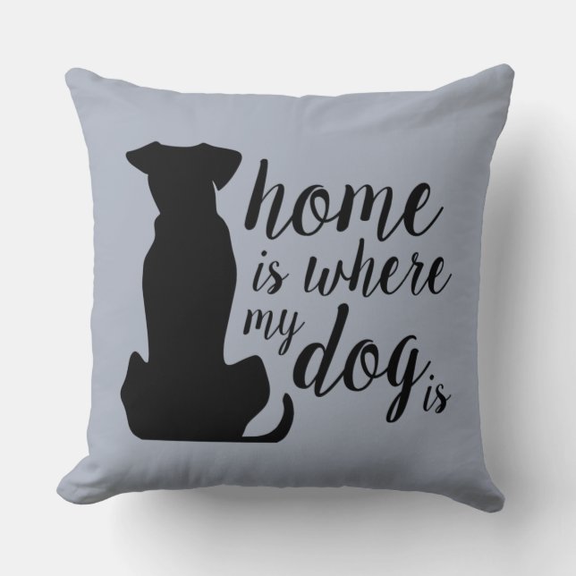 Home Is Where My Dog Is Cushion (Front)