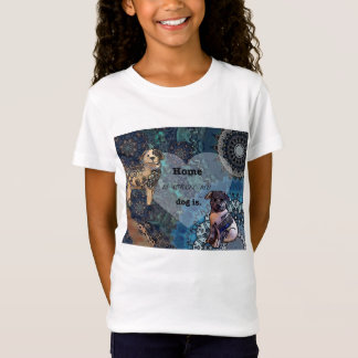 Home is where my dog is T-Shirt