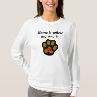 Home Is Where My Dog Is T-Shirt