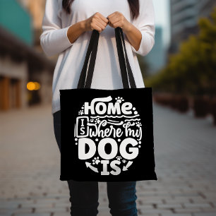Home Is Where My Dog Is Tote Bag, Dog Lover's Tote