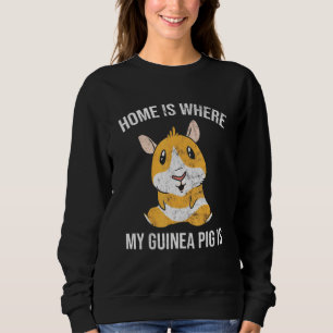 Home Is Where My Guinea Pig 1 Sweatshirt