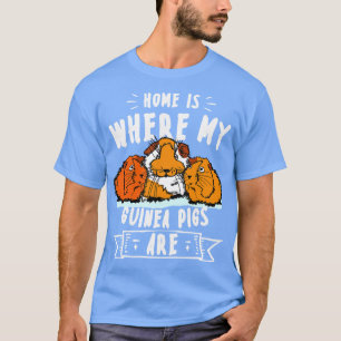 Home Is Where My Guinea Pigs Are Cavy Roddent 1 T-Shirt