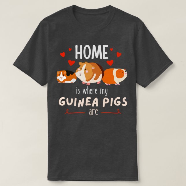 Home Is Where My Guinea Pigs AreCute Pets T-Shirt (Design Front)