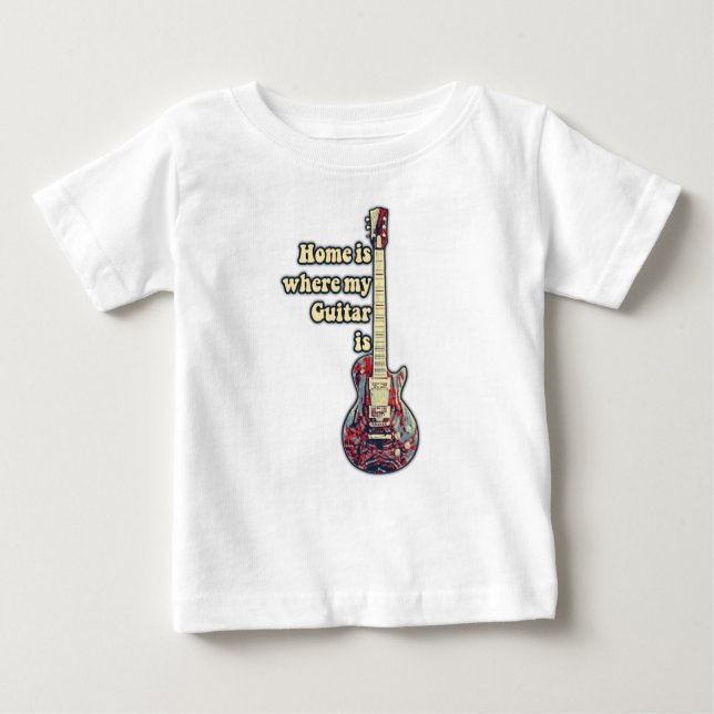 Home is where my guitar is. motivational words baby T-Shirt (Front)