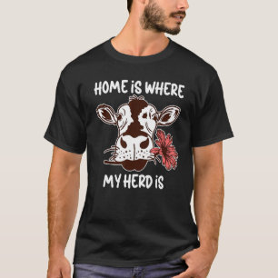 Home Is Where My Herd Is Cow  Heifer Cattle Farmin T-Shirt