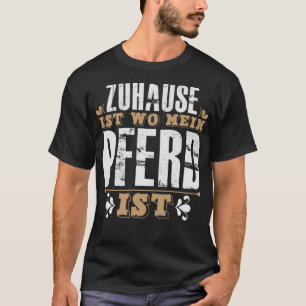Home Is Where My HORSE Is horseriding  T-Shirt