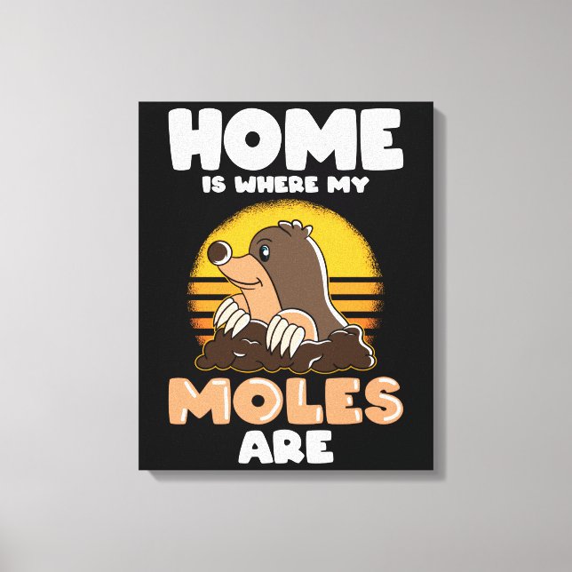 Home is where my Moles are Funny Mole Canvas Print (Front)