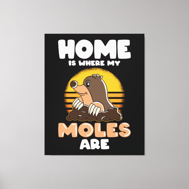 Home is where my Moles are Funny Mole Canvas Print (Front)