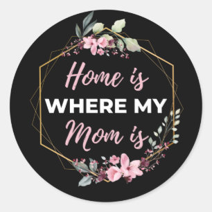 Home Is Where My Mom Is Classic Round Sticker