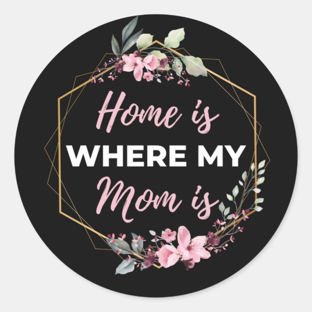 Home Is Where My Mom Is Classic Round Sticker (Front)