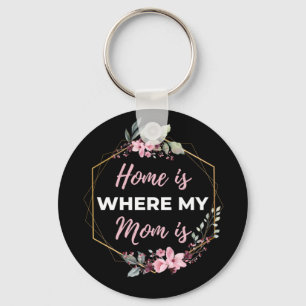 Home Is Where My Mum Is Key Ring