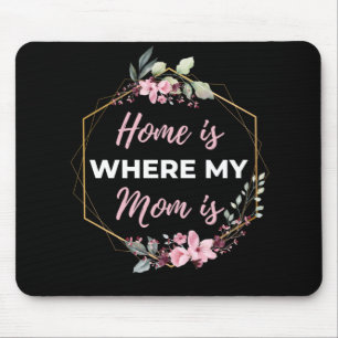 Home Is Where My Mum Is Mouse Pad