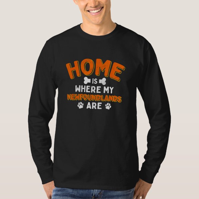 Home Is Where My Newfoundlands Are Dog Dad Newfie  T-Shirt (Front)