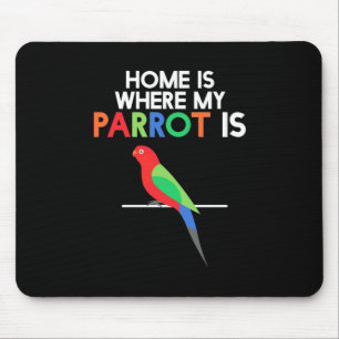 Home Is Where My Parrot Is Mouse Pad