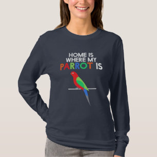 Home Is Where My Parrot Is T-Shirt