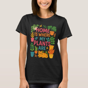 Home is Where My Plants Are – Bright Modern Plant T-Shirt