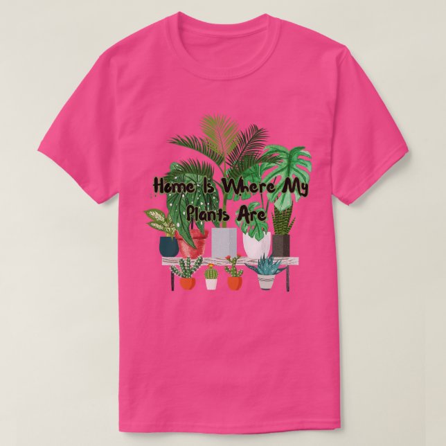 Home Is Where My Plants Are T-Shirt (Design Front)