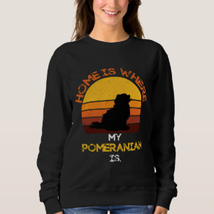 Home Is Where My Pomeranian Is Funny Dog Quote Cut Sweatshirt
