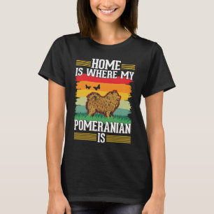Home is where my Pomeranian is Pomeranian T-Shirt