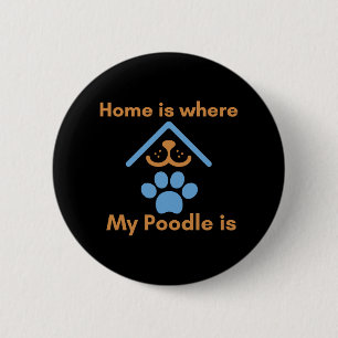 Home is Where My Poodle is  6 Cm Round Badge