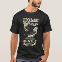 Home Is Where My Quails Are Animal Lover Gift