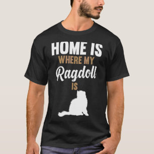 Home Is Where My Ragdoll Is T-Shirt